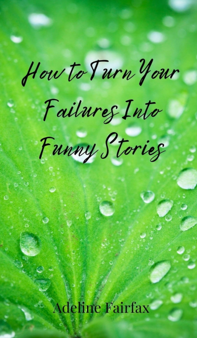 How to Turn Your Failures Into Funny Stories