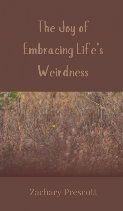 The Joy of Embracing Life’s Weirdness