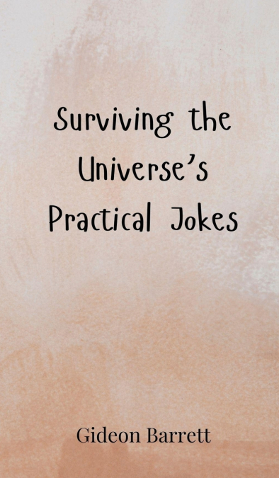Surviving the Universe’s Practical Jokes