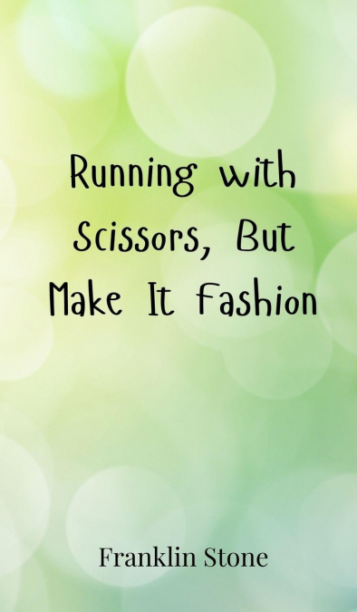 Running with Scissors, But Make It Fashion