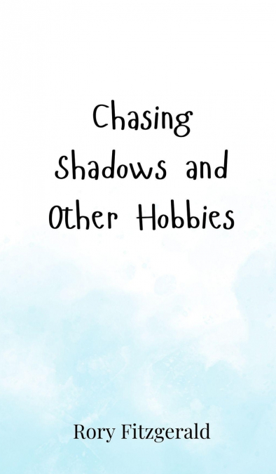 Chasing Shadows and Other Hobbies