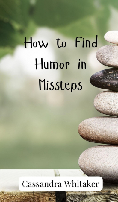 How to Find Humor in Missteps