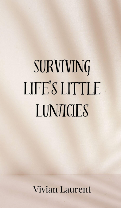 Surviving Life’s Little Lunacies