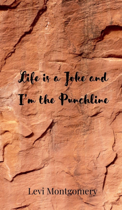 Life is a Joke and I’m the Punchline