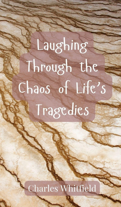 Laughing Through the Chaos of Life’s Tragedies