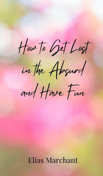 How to Get Lost in the Absurd and Have Fun