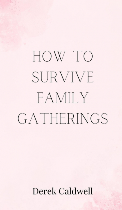 How to Survive Family Gatherings