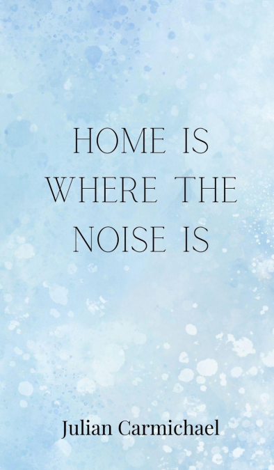 Home Is Where the Noise Is