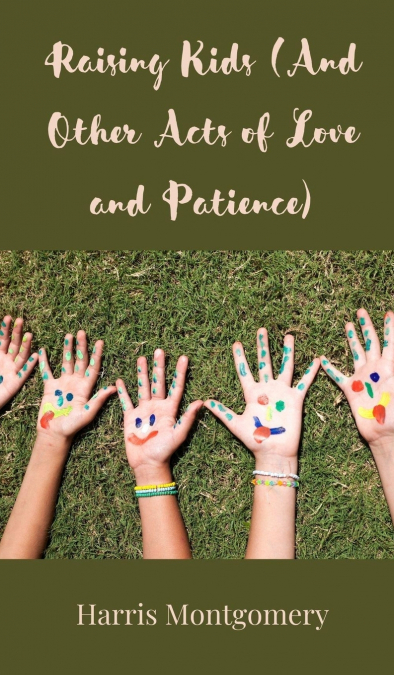 Raising Kids (And Other Acts of Love and Patience)