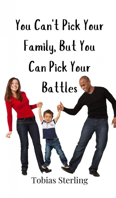 You Can’t Pick Your Family, But You Can Pick Your Battles