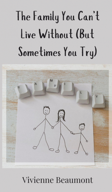 The Family You Can’t Live Without (But Sometimes You Try)
