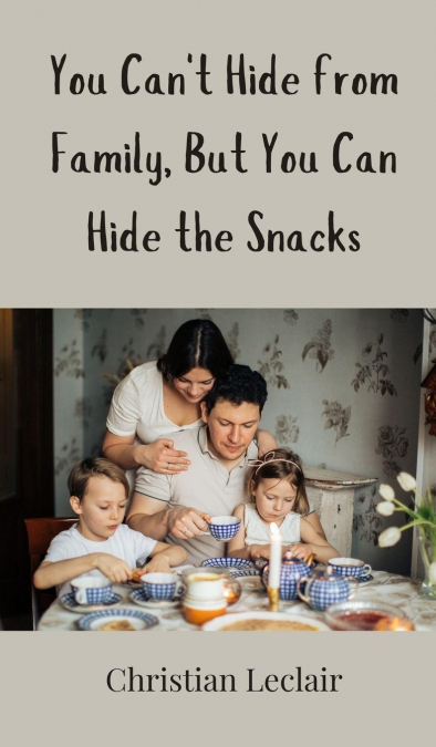 You Can’t Hide from Family, But You Can Hide the Snacks