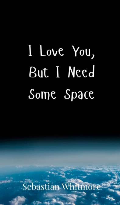 I Love You, But I Need Some Space