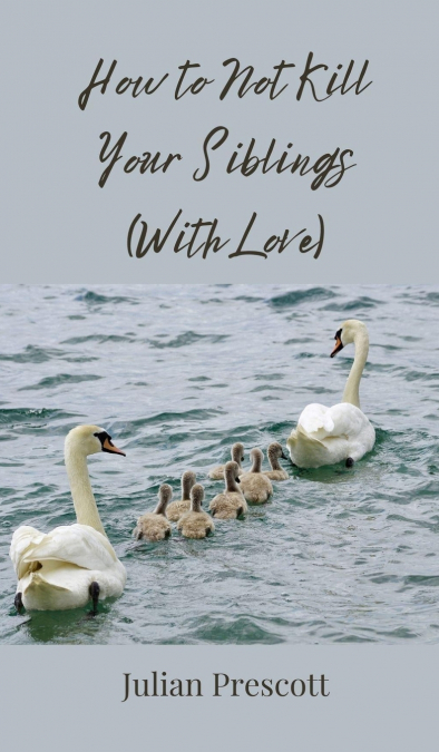 How to Not Kill Your Siblings (With Love)