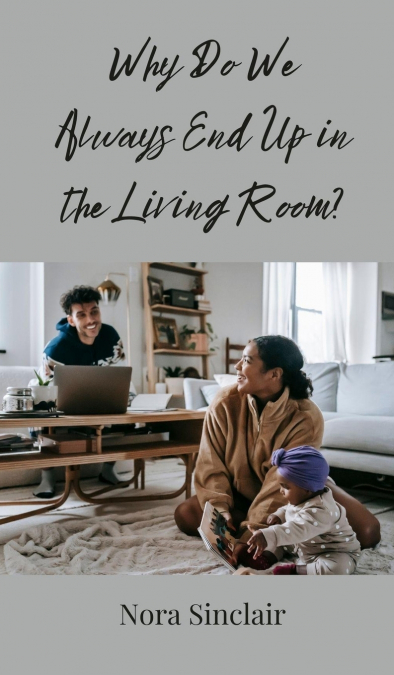 Why Do We Always End Up in the Living Room?