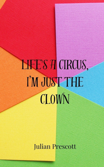 Life’s a Circus, I’m Just the Clown