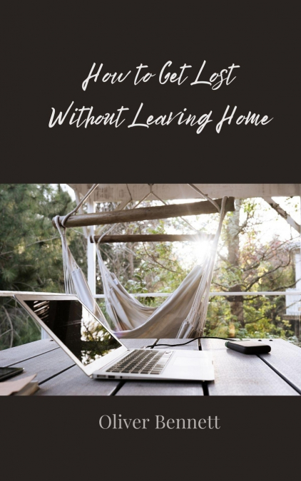 How to Get Lost Without Leaving Home
