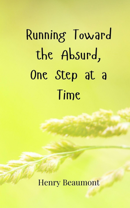 Running Toward the Absurd, One Step at a Time