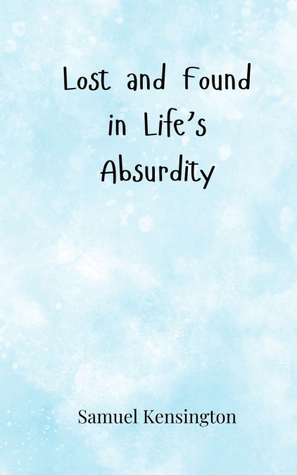 Lost and Found in Life’s Absurdity