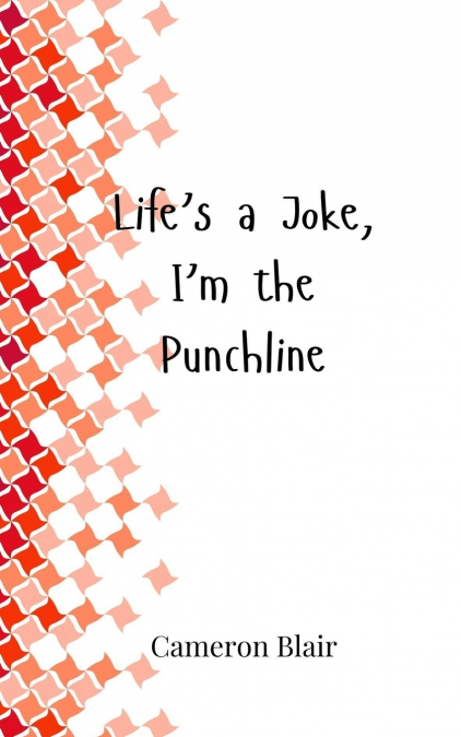 Life’s a Joke, I’m the Punchline
