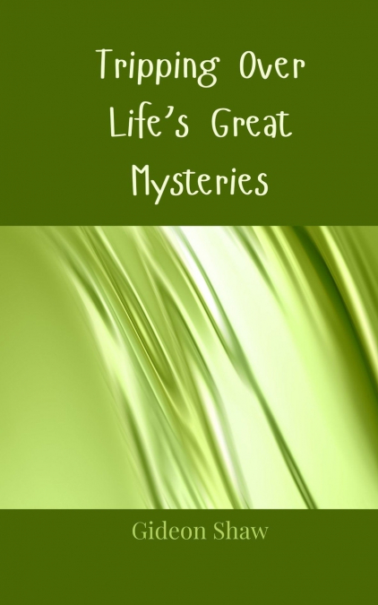 Tripping Over Life’s Great Mysteries