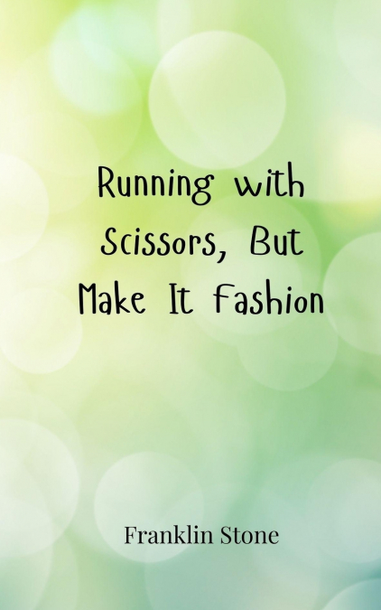 Running with Scissors, But Make It Fashion