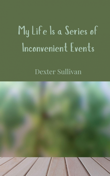 My Life Is a Series of Inconvenient Events
