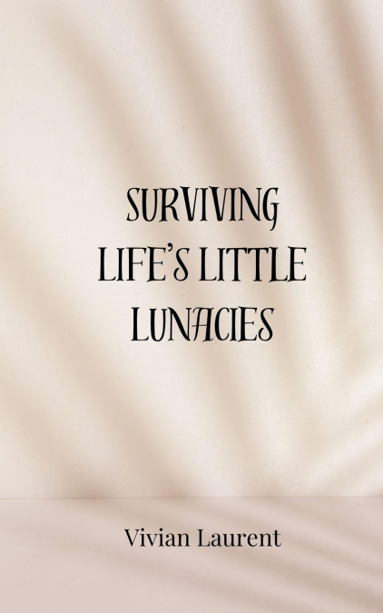 Surviving Life’s Little Lunacies