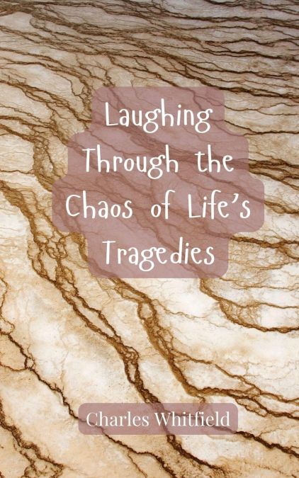 Laughing Through the Chaos of Life’s Tragedies