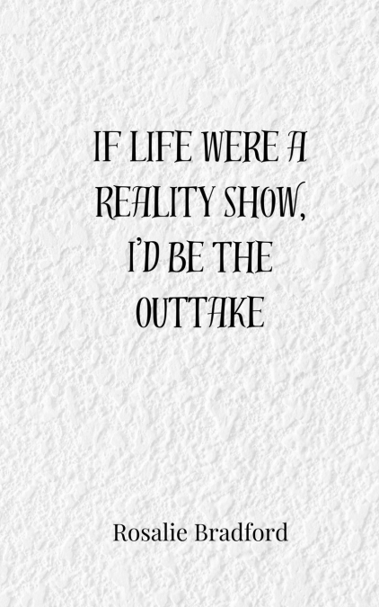 If Life Were a Reality Show, I’d Be the Outtake