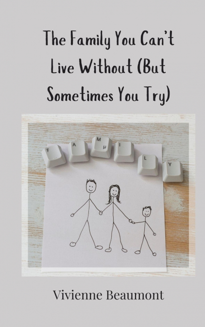 The Family You Can’t Live Without (But Sometimes You Try)