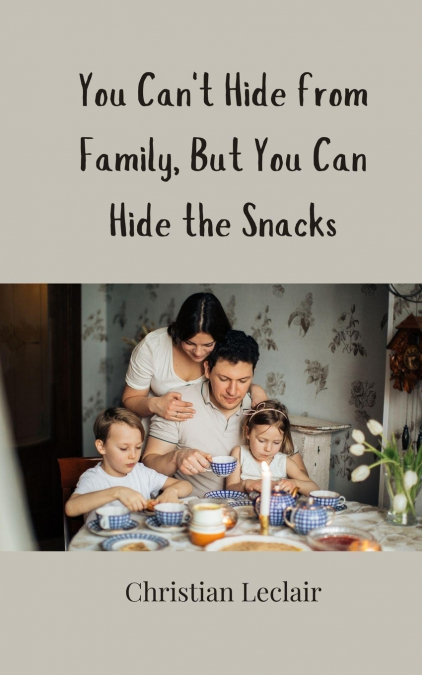 You Can’t Hide from Family, But You Can Hide the Snacks