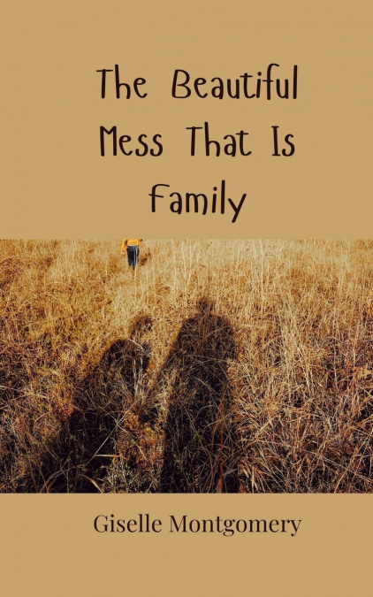 The Beautiful Mess That Is Family