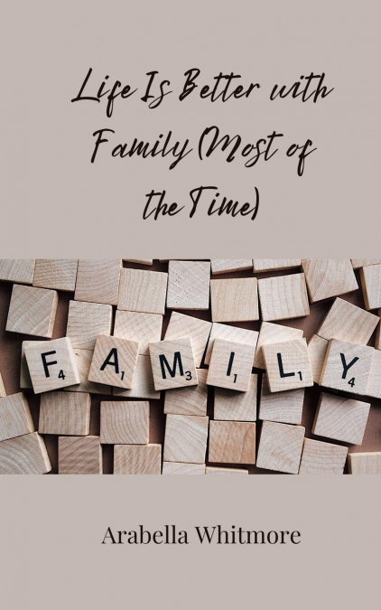 Life Is Better with Family (Most of the Time)