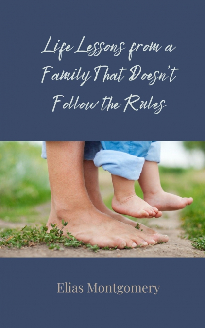 Life Lessons from a Family That Doesn’t Follow the Rules
