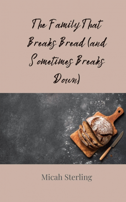 The Family That Breaks Bread (and Sometimes Breaks Down)