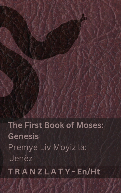 The Bible / Bib la - The First Book of Moses (Genesis) / Premye Liv Moyiz la (Jenèz)