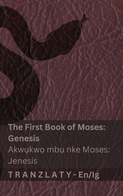 The Bible / Akwụkwọ Nsọ - The First Book of Moses (Genesis) / Akwụkwọ mbụ nke Moses (Jenesis)