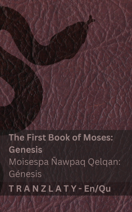 The Bible / Bibliaq nisqan - The First Book of Moses (Genesis) / Moisespa Ñawpaq Qelqan (Génesis)