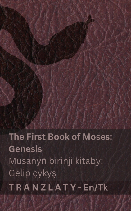 The Bible / Injil - The First Book of Moses (Genesis) / Musanyň birinji kitaby (Gelip çykyş)
