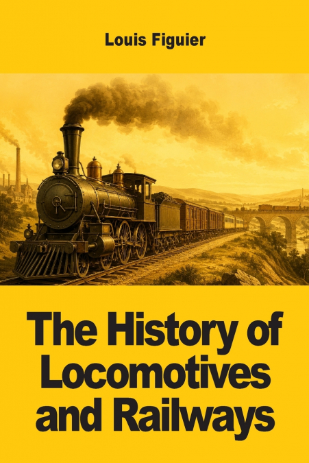 The History of Locomotives and Railways