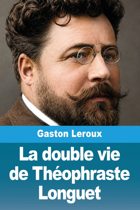 La double vie de Théophraste Longuet