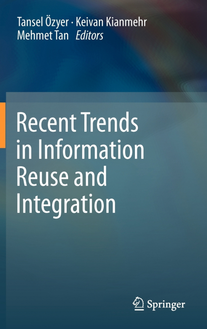 Recent Trends in Information Reuse and Integration