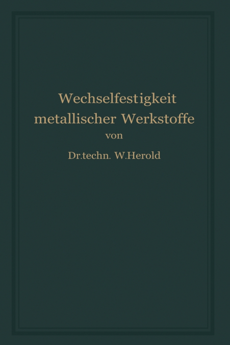 Die Wechselfestigkeit Metallischer Werkstoffe