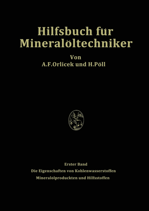 Hilfsbuch für Mineralöltechniker. Stoffkonstanten und Berechnungsunterlagen für Apparatebauer, Ingenieure, Betriebsleiter und Chemiker der Mineralölindustrie