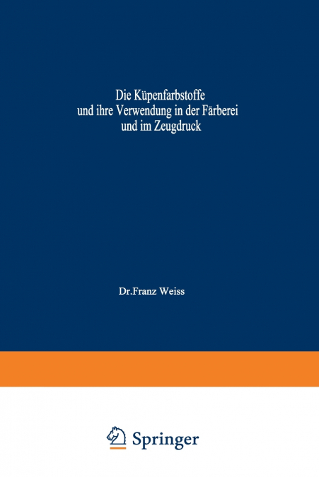 Die Küpenfarbstoffe und ihre Verwendung in der Färberei und im Zeugdruck