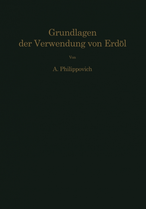 Chemisch-physikalische Grundlagen der Verwendung von Erdöl und seinen Produkten
