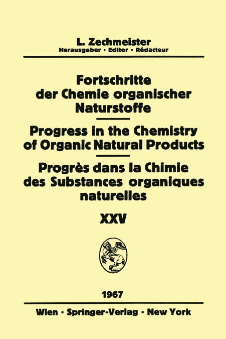 Progress in the Chemistry of Organic Natural Products / Fortschritte der Chemie Organischer Naturstoffe / Progrès dans la Chimie des Substances Organiques Naturelles