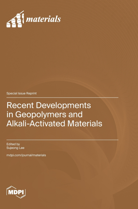 Recent Developments in Geopolymers and Alkali-Activated Materials