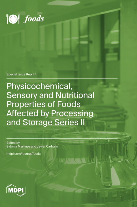 Physicochemical, Sensory and Nutritional Properties of Foods Affected by Processing and Storage Series II